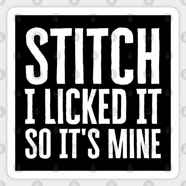 Stitch I Licked It So It's Mine Sticker by HobbyAndArt